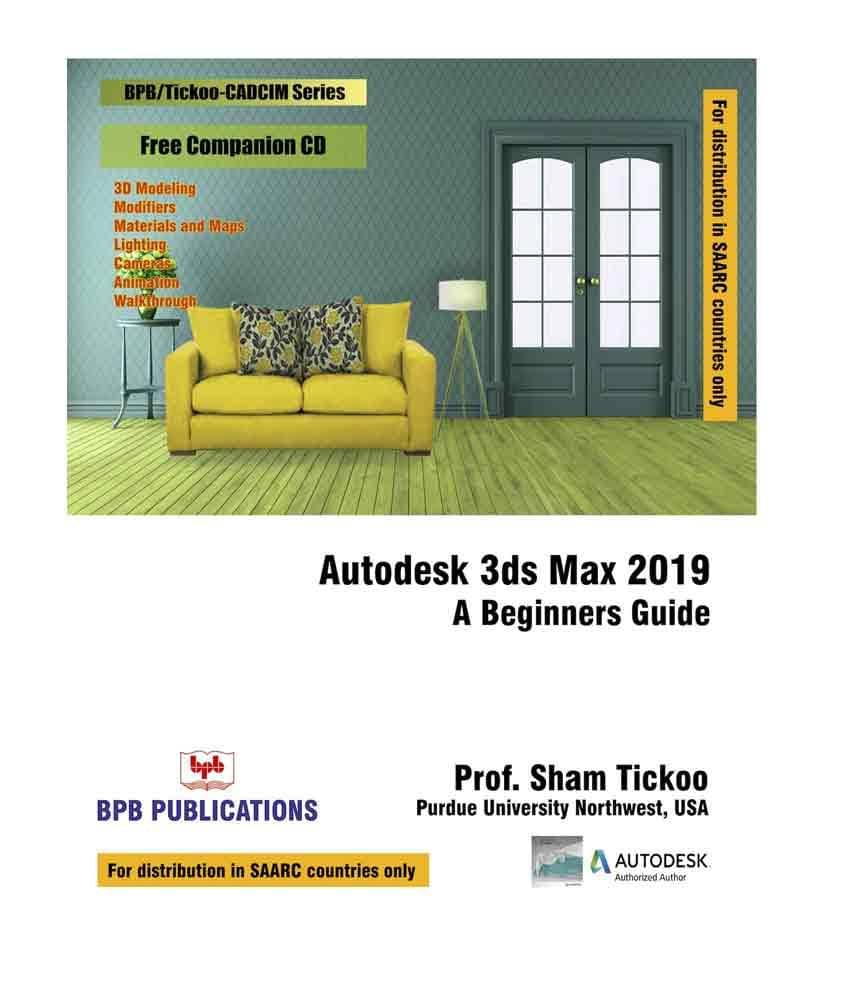 Autodesk 3ds Max 2019: A Beginners Guide Autodesk 3ds Max 2019: A Beginners Guide