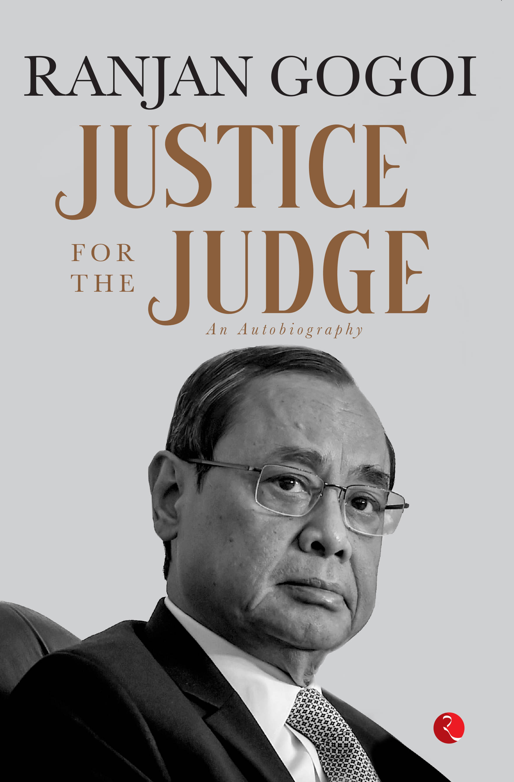     			JUSTICE FOR THE JUDGE: AN AUTOBIOGRAPHY by Ranjan Gogoi