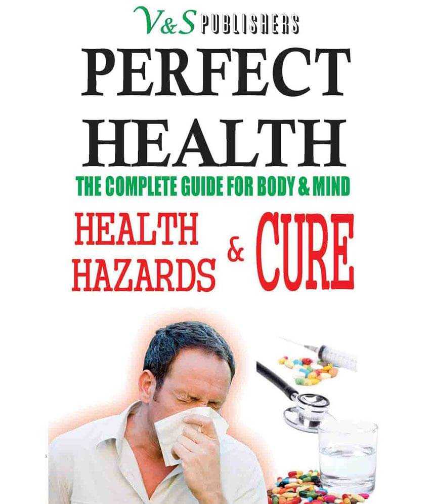 PERFECT HEALTH - HEALTH HAZARDS & CURE PERFECT HEALTH - HEALTH HAZARDS & CURE