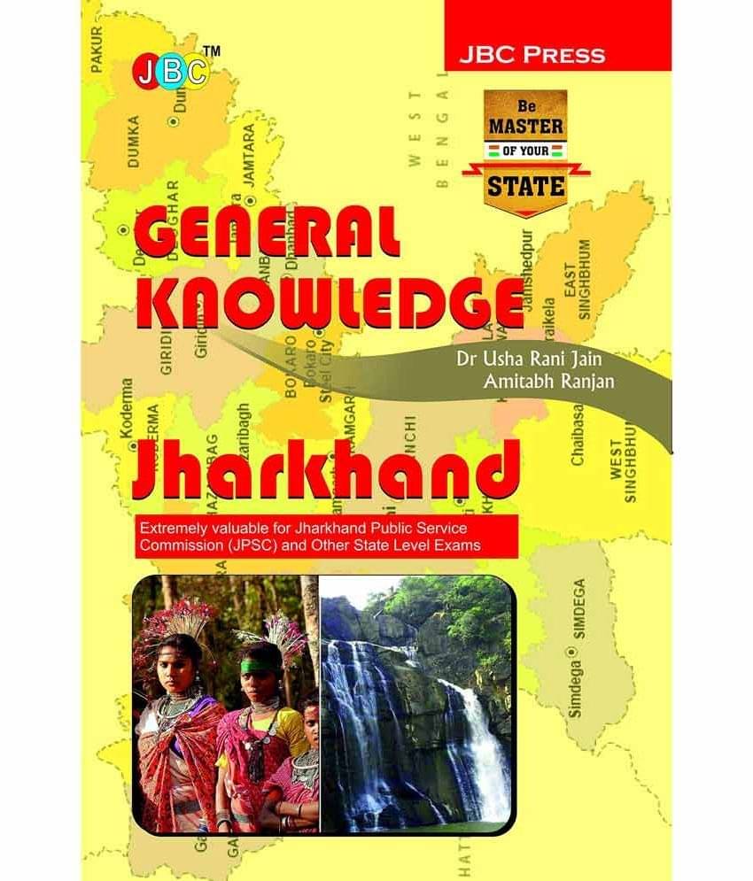 GENERAL KNOWLEDGE: JHARKHAND- Extremely valuable for Jharkhand Public Service Commission (JPSC) and Other State Level Exams GENERAL KNOWLEDGE: JHARKHAND- Extremely valuable for Jharkhand Public Service Commission (JPSC) and Other State Level Exams