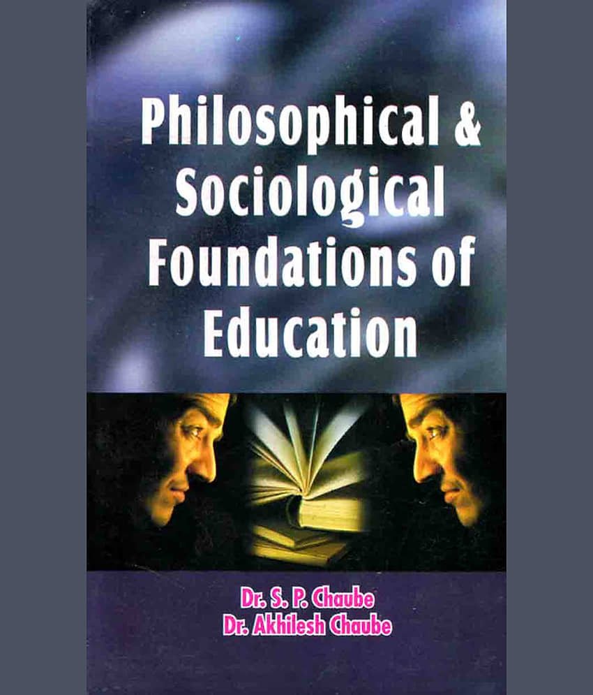 PHILOSOPHICAL & SOCIOLOGICAL FOUNDATION OF EDUCATION by DR.S.P CHAUBEY,DR.AKHILESH CHAUBEY - Stationery | Buy online on ZillyBuy