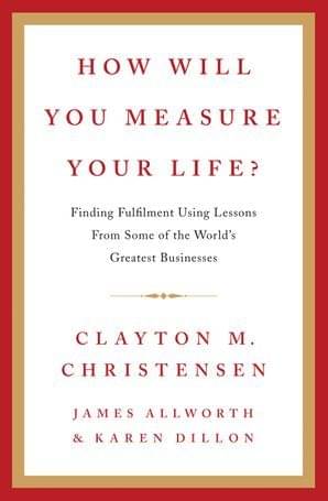 How Will You Measure your Life? Paperback 10 May 2012 How Will You Measure your Life? Paperback 10 May 2012