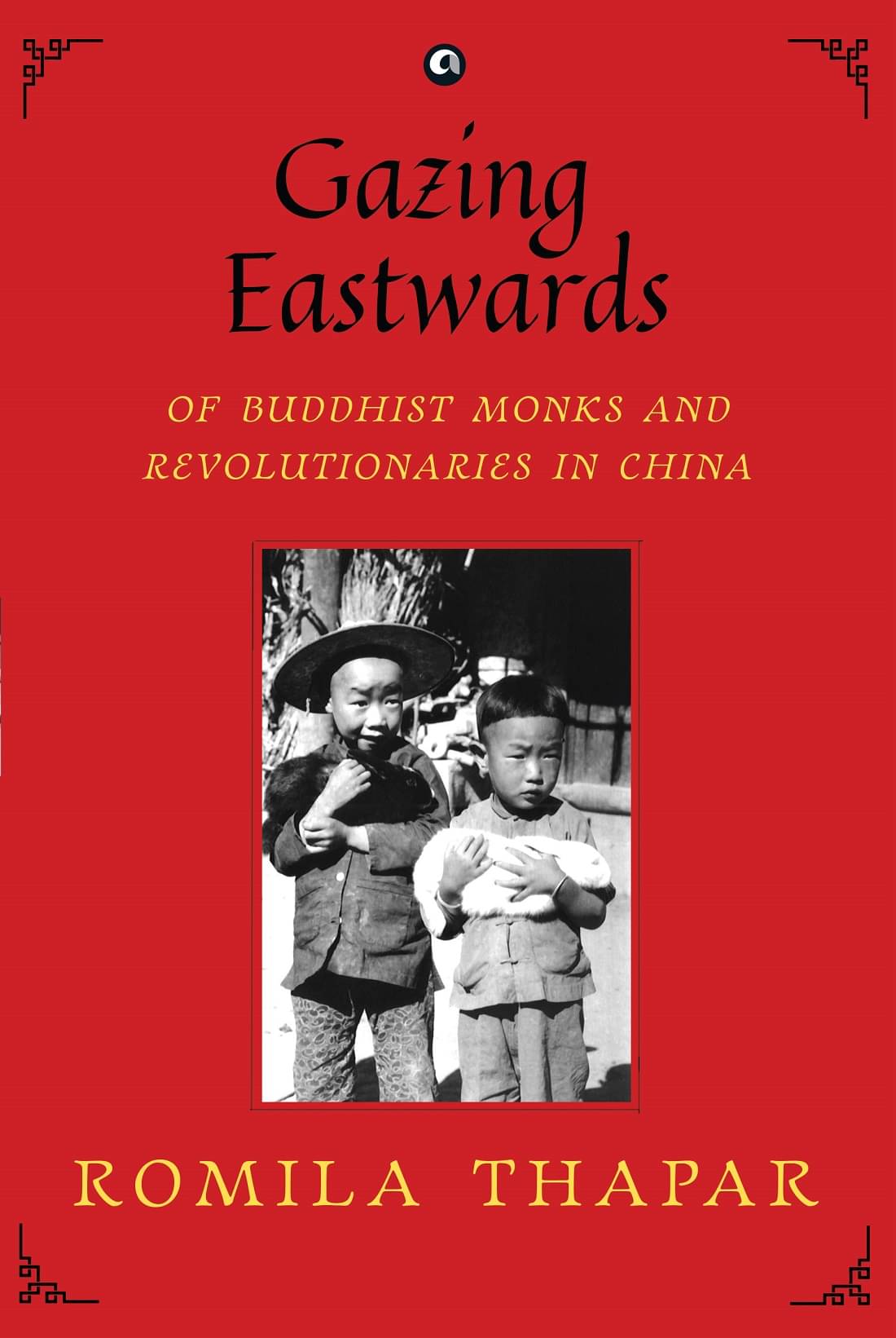 GAZING EASTWARDS: Of Buddhist Monks and Revolutionaries in China GAZING EASTWARDS: Of Buddhist Monks and Revolutionaries in China