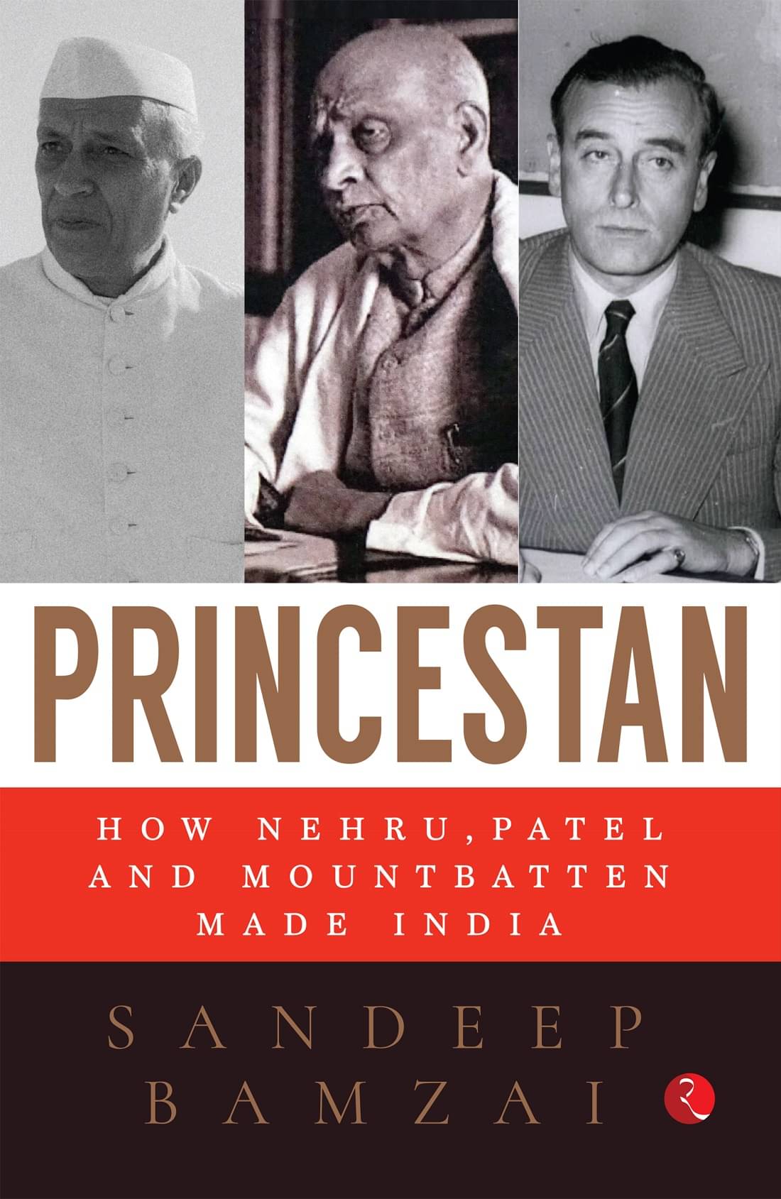 PRINCESTAN: How Nehru, Patel and Mountbatten Made India PRINCESTAN: How Nehru, Patel and Mountbatten Made India