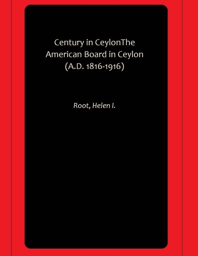 Century in CeylonThe American Board in Ceylon (A.D. 1816-1916)     			Century in CeylonThe American Board in Ceylon (A.D. 1816-1916)