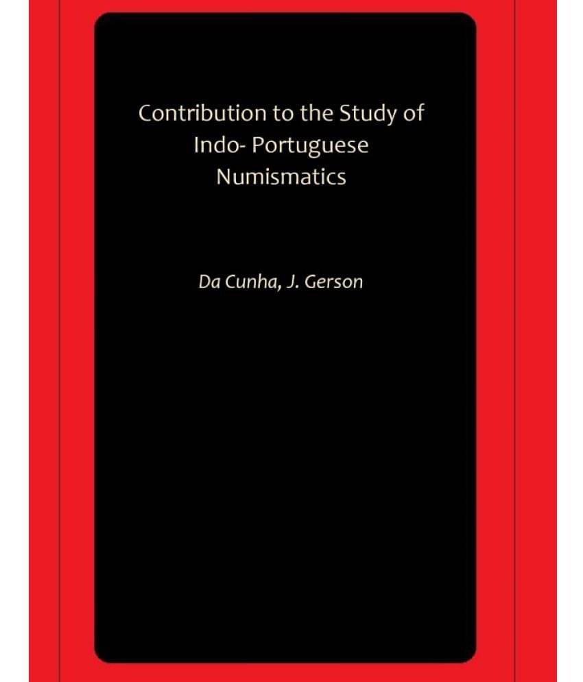     			Contribution to the Study of Indo- Portuguese Numismatics