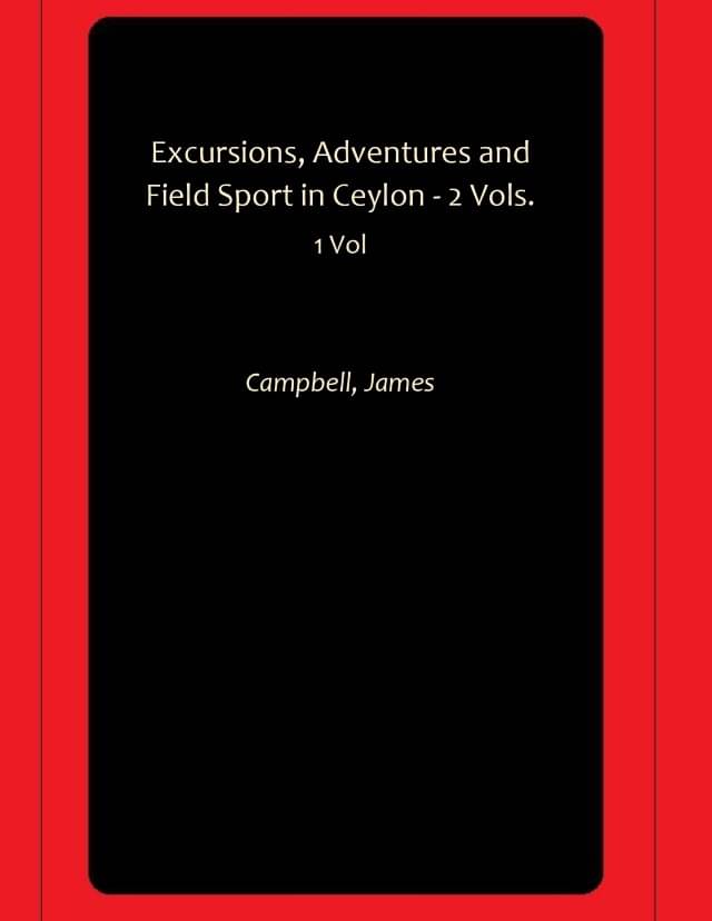    			Excursions, Adventures and Field Sport in Ceylon - 2 Vols.