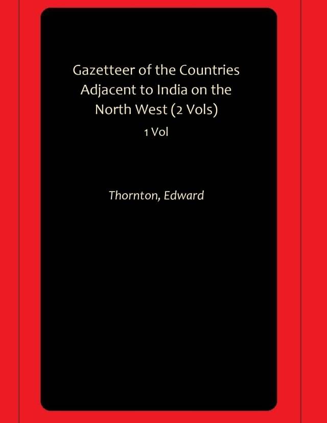 Gazetteer of the Countries Adjacent to India on the North West (2 Vols) Gazetteer of the Countries Adjacent to India on the North West (2 Vols)