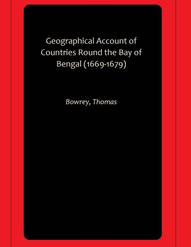 Geographical Account of Countries Round the Bay of Bengal (1669-1679) Geographical Account of Countries Round the Bay of Bengal (1669-1679)