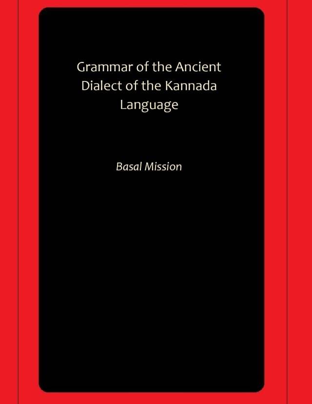 Grammar of the Ancient Dialect of the Kannada Language Grammar of the Ancient Dialect of the Kannada Language