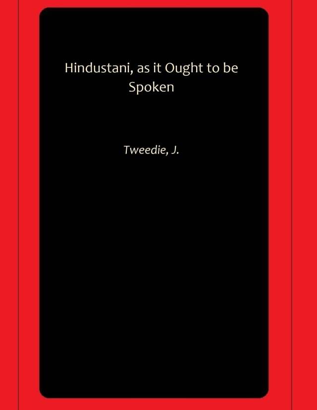     			Hindustani, as it Ought to be Spoken