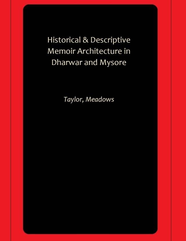    			Historical & Descriptive Memoir Architecture in Dharwar and Mysore