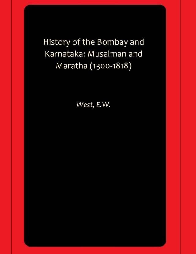 History of the Bombay and Karnataka: Musalman and Maratha (1300-1818)     			History of the Bombay and Karnataka: Musalman and Maratha (1300-1818)