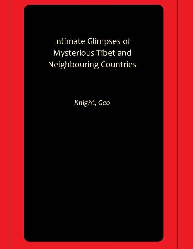 Intimate Glimpses of Mysterious Tibet and Neighbouring Countries Intimate Glimpses of Mysterious Tibet and Neighbouring Countries