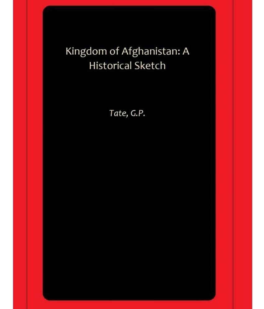     			Kingdom of Afghanistan: A Historical Sketch