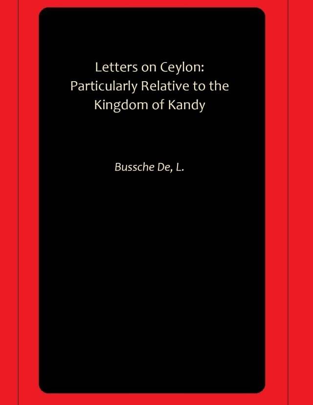     			Letters on Ceylon: Particularly Relative to the Kingdom of Kandy