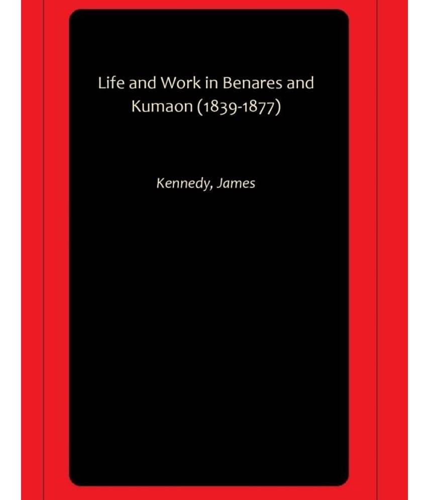     			Life and Work in Benares and Kumaon (1839-1877)