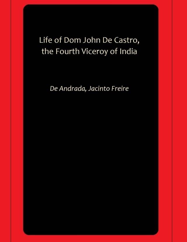 Life of Dom John De Castro, the Fourth Viceroy of India Life of Dom John De Castro, the Fourth Viceroy of India