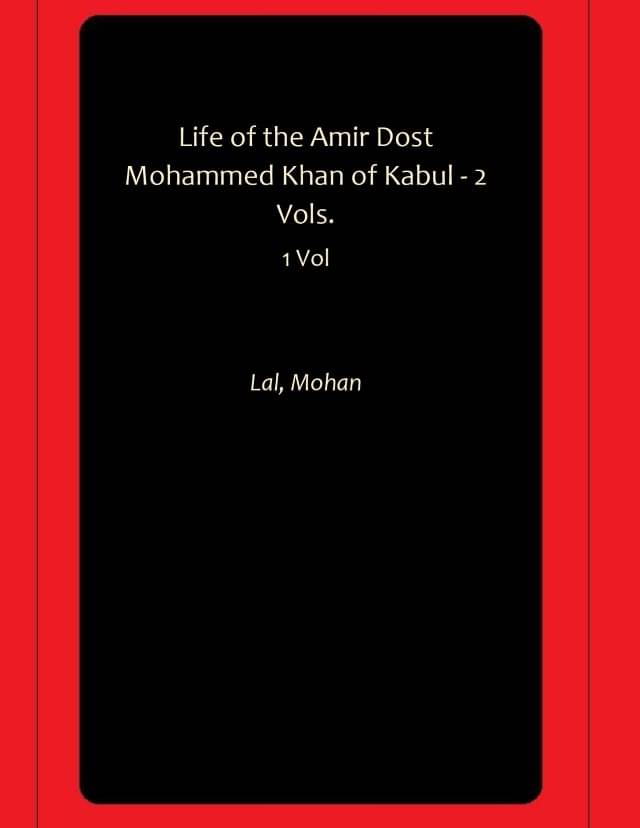     			Life of the Amir Dost Mohammed Khan of Kabul - 2 Vols.