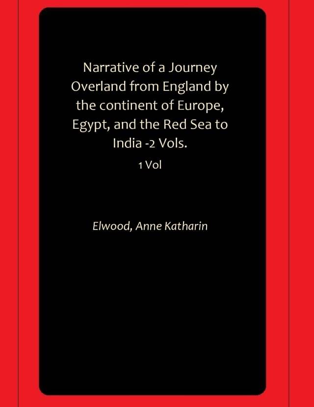     			Narrative of a Journey Overland from England by the continent of Europe, Egypt, and the Red Sea to India -2 Vols.