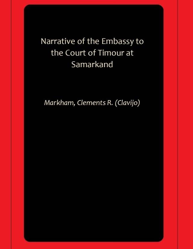 Narrative of the Embassy to the Court of Timour at Samarkand Narrative of the Embassy to the Court of Timour at Samarkand