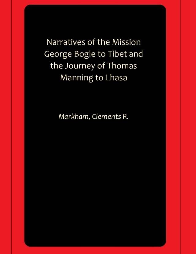 Narratives of the Mission George Bogle to Tibet and the Journey of Thomas Manning to Lhasa Narratives of the Mission George Bogle to Tibet and the Journey of Thomas Manning to Lhasa