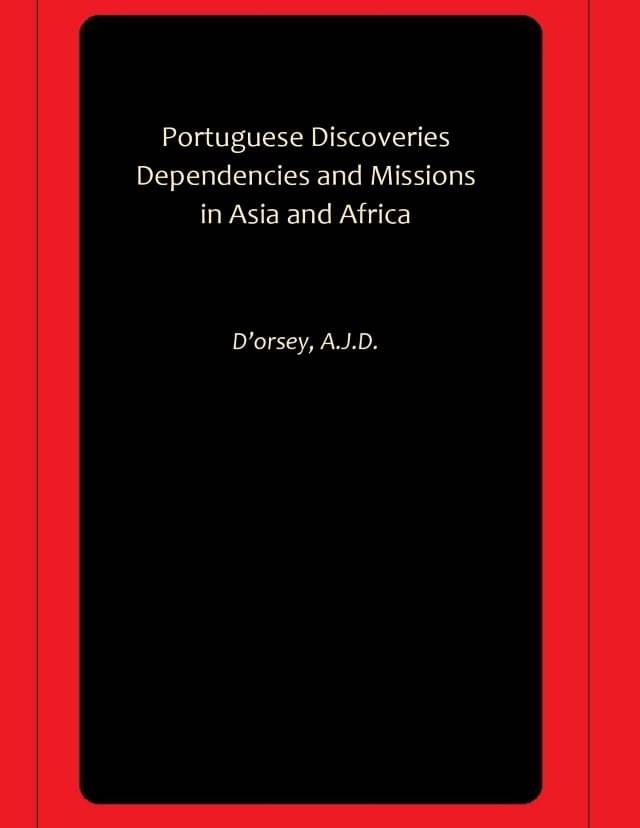 Portuguese Discoveries Dependencies and Missions in Asia and Africa Portuguese Discoveries Dependencies and Missions in Asia and Africa