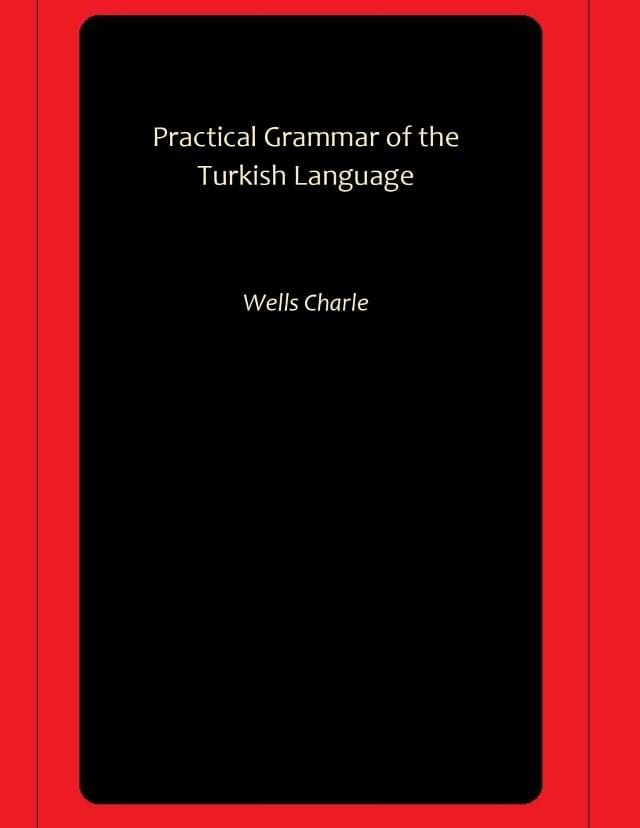    			Practical Grammar of the Turkish Language