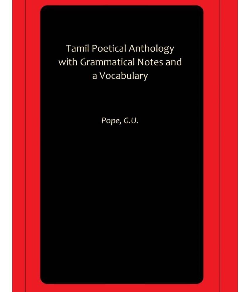 Tamil Poetical Anthology with Grammatical Notes and a Vocabulary Tamil Poetical Anthology with Grammatical Notes and a Vocabulary