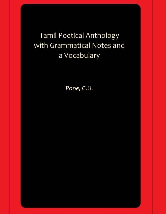 Tamil Poetical Anthology with Grammatical Notes and a Vocabulary Tamil Poetical Anthology with Grammatical Notes and a Vocabulary