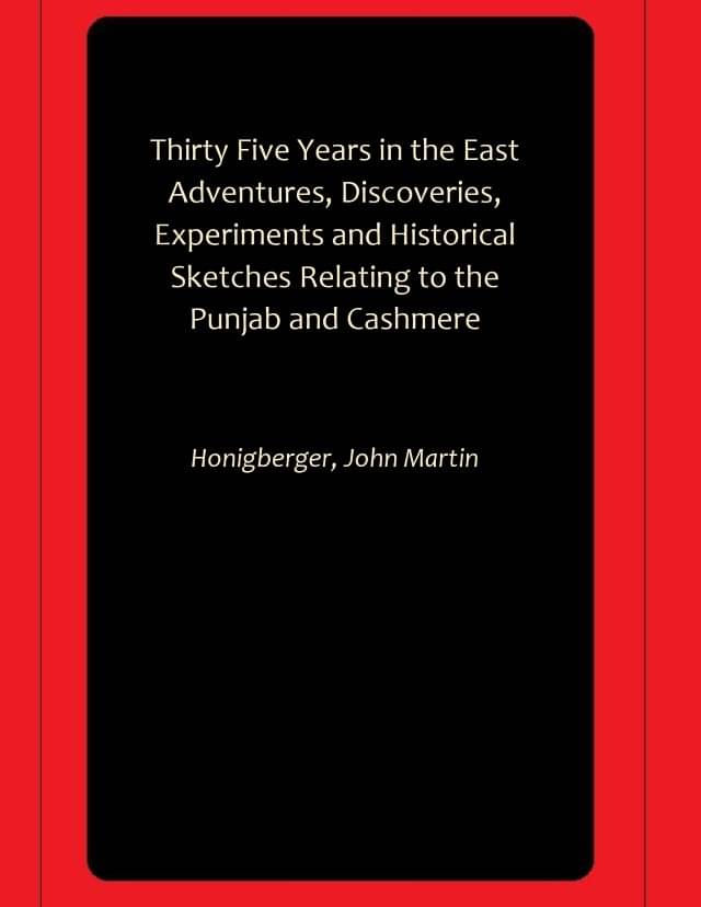 Thirty Five Years in the East Adventures, Discoveries, Experiments and Historical Sketches Relating to the Punjab and Cashmere Thirty Five Years in the East Adventures, Discoveries, Experiments and Historical Sketches Relating to the Punjab and Cashmere