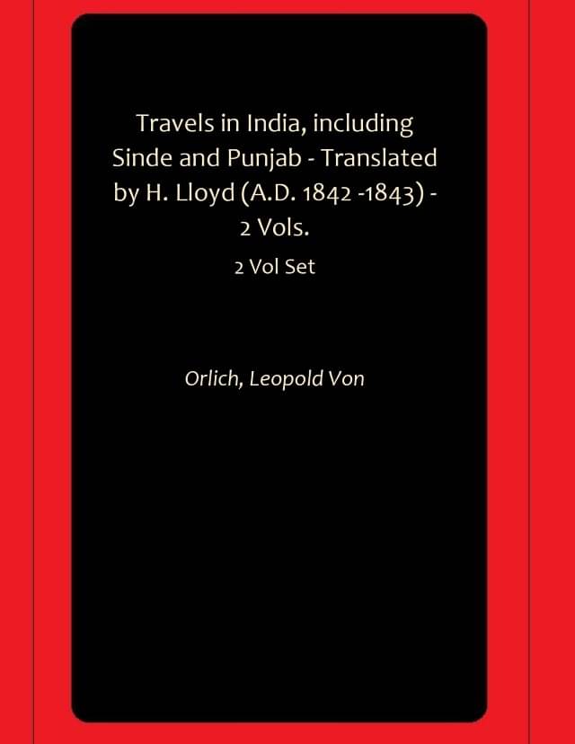 Travels in India, including Sinde and Punjab - Translated by H. Lloyd (A.D. 1842 -1843) - 2 Vols. Travels in India, including Sinde and Punjab - Translated by H. Lloyd (A.D. 1842 -1843) - 2 Vols.