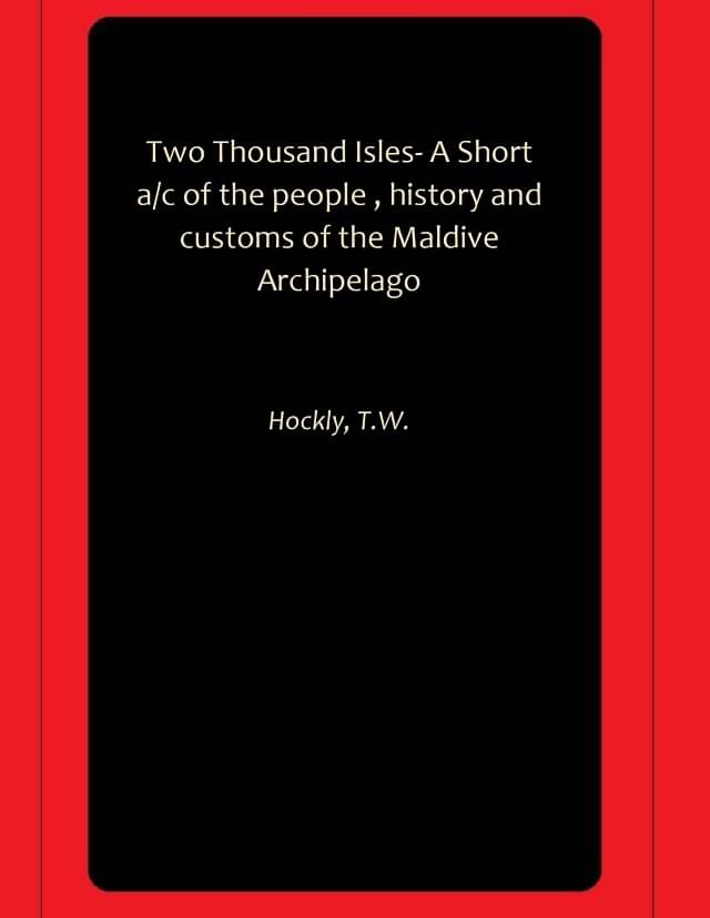     			Two Thousand Isles- A Short a/c of the people , history and customs of the Maldive Archipelago