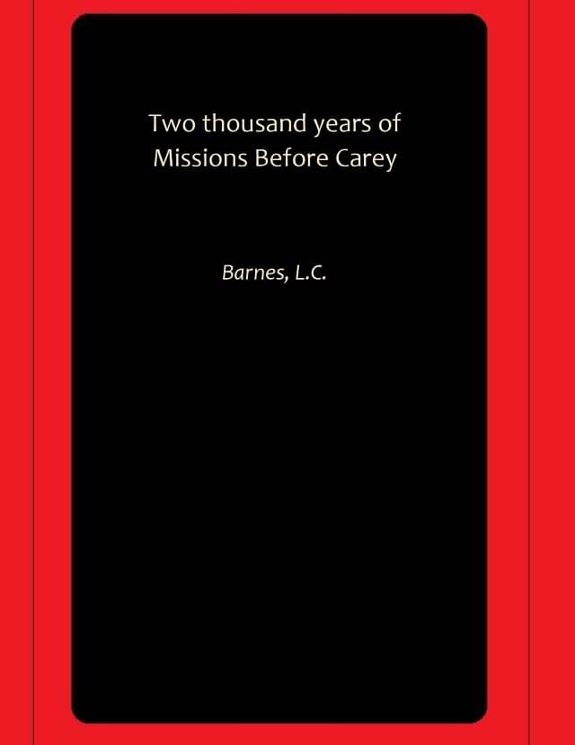     			Two thousand years of Missions Before Carey