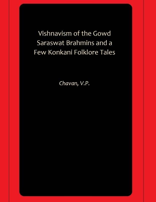Vishnavism of the Gowd Saraswat Brahmins and a Few Konkani Folklore Tales Vishnavism of the Gowd Saraswat Brahmins and a Few Konkani Folklore Tales