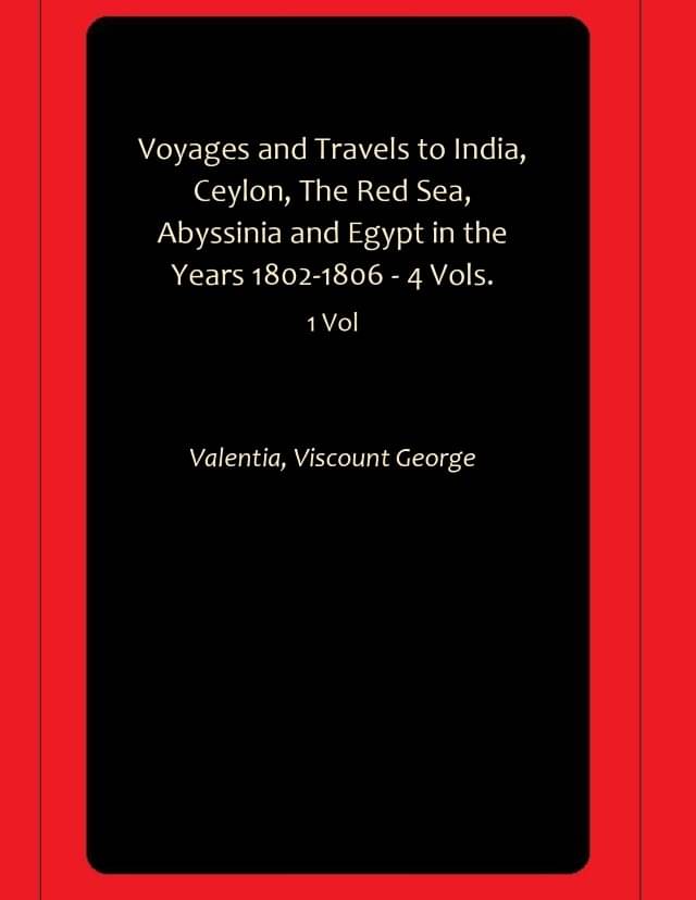 Voyages and Travels to India, Ceylon, The Red Sea, Abyssinia and Egypt in the Years 1802-1806 - 4 Vols. Voyages and Travels to India, Ceylon, The Red Sea, Abyssinia and Egypt in the Years 1802-1806 - 4 Vols.