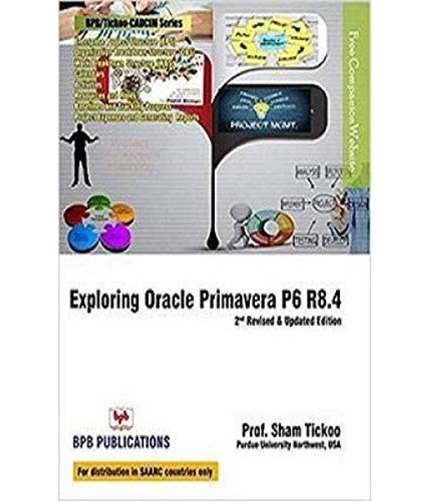 Exploring Oracle Promavera P6 Professional 18 for Planners and Engineers Exploring Oracle Promavera P6 Professional 18 for Planners and Engineers