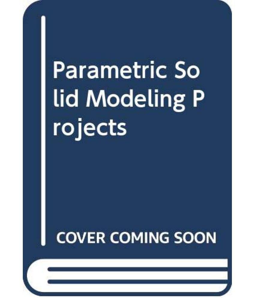     			Parametric Solid Modeling Projects