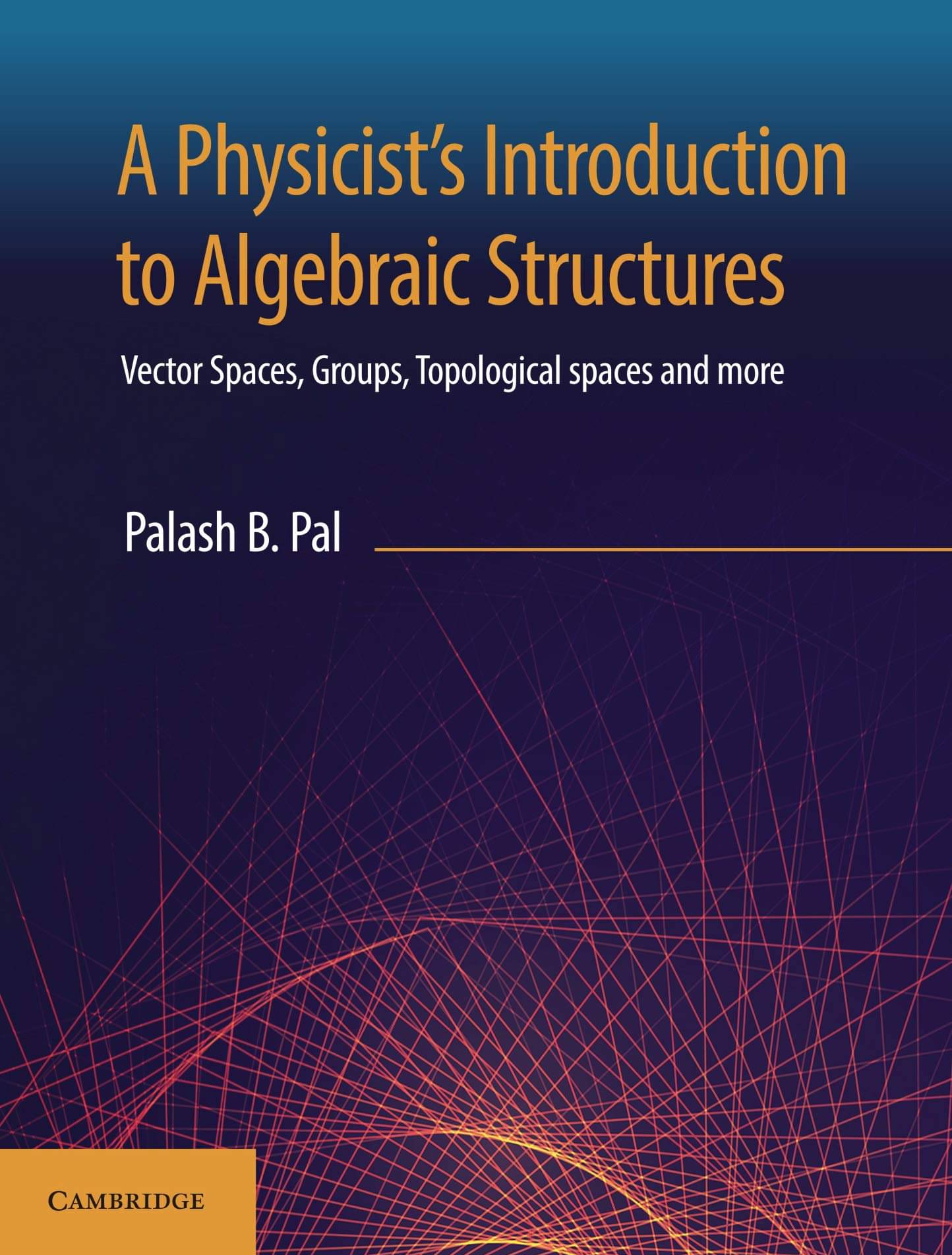     			Physicist's Introduction to Algebraic Structures: Vector Spaces, Groups, Topological Spaces and More