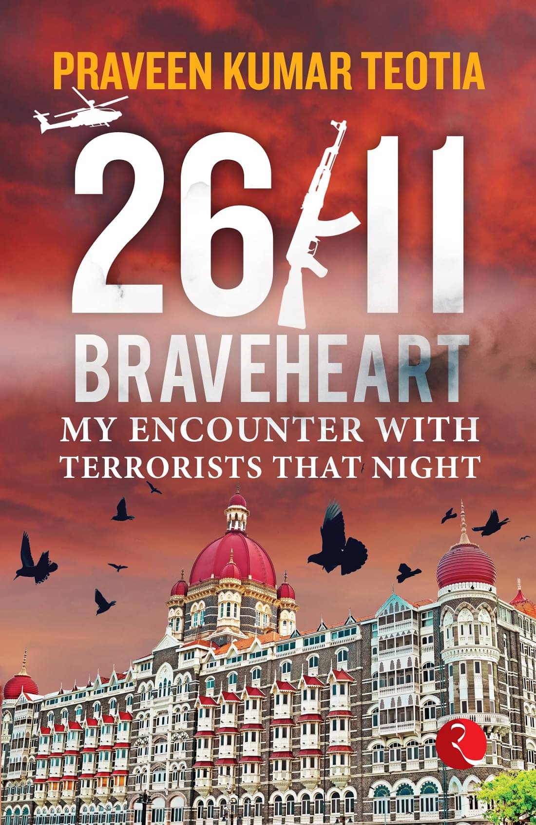 26/11 BRAVEHEART: My Encounter with Terrorists That Night 26/11 BRAVEHEART: My Encounter with Terrorists That Night