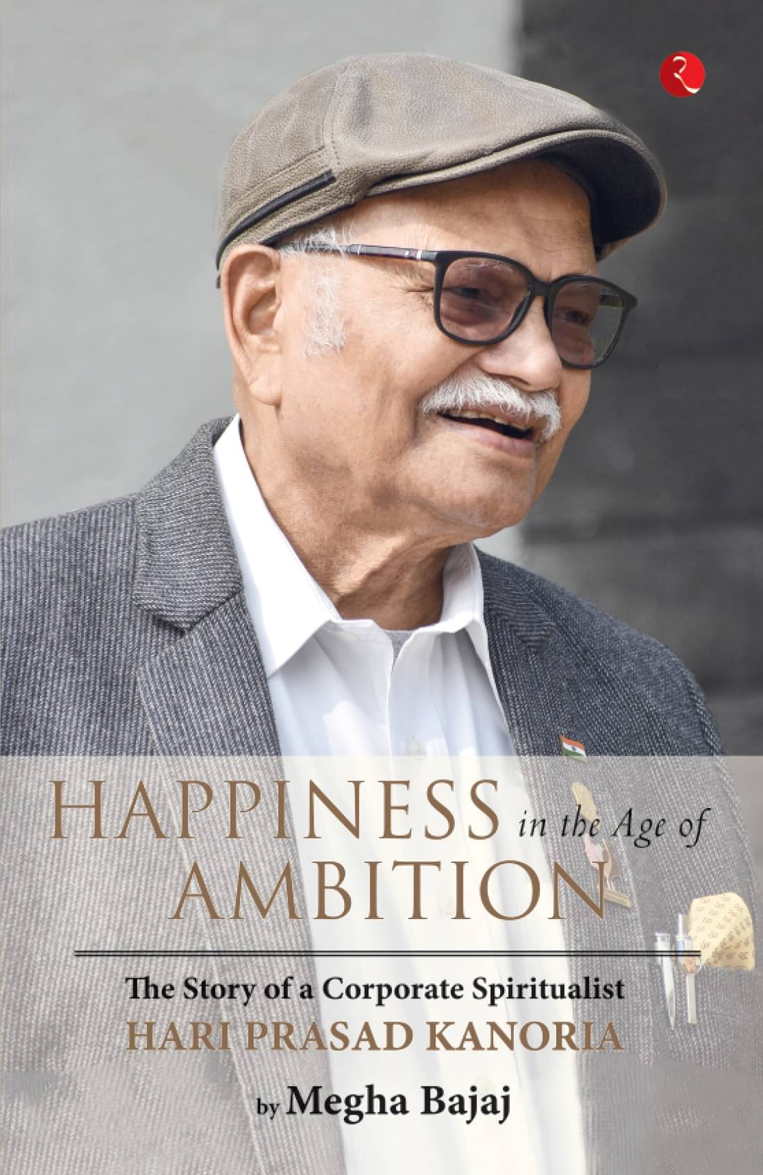     			HAPPINESS IN THE AGE OF AMBITION: The Story of a Corporate Spiritualist: Hari Prasad Kanoria