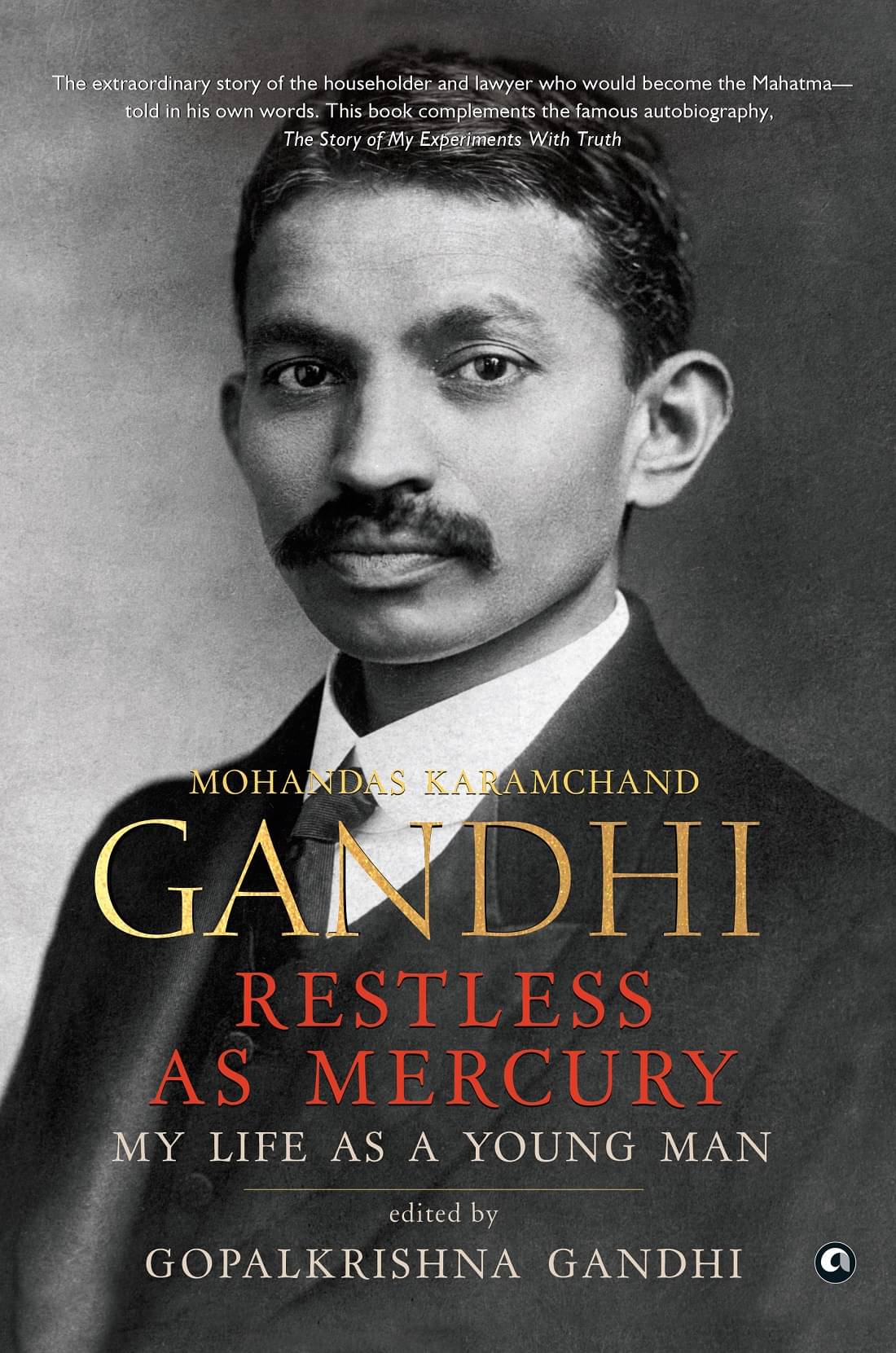 RESTLESS AS MERCURY: My Life As a Young Man Mohandas Karamchand Gandhi RESTLESS AS MERCURY: My Life As a Young Man Mohandas Karamchand Gandhi