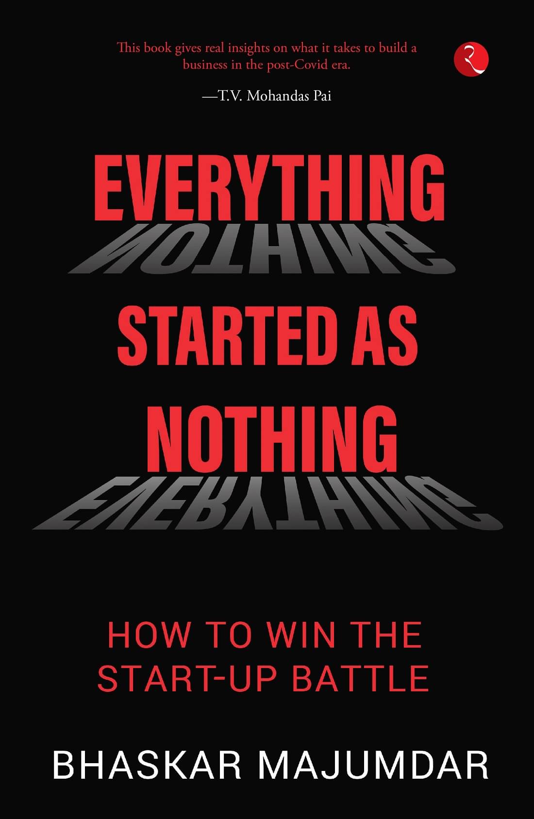 EVERYTHING STARTED AS NOTHING: How to Win the Start-up Battle EVERYTHING STARTED AS NOTHING: How to Win the Start-up Battle