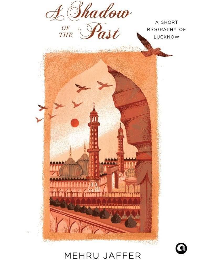     			A SHADOW OF THE PAST: A SHORT BIOGRAPHY OF LUCKNOW