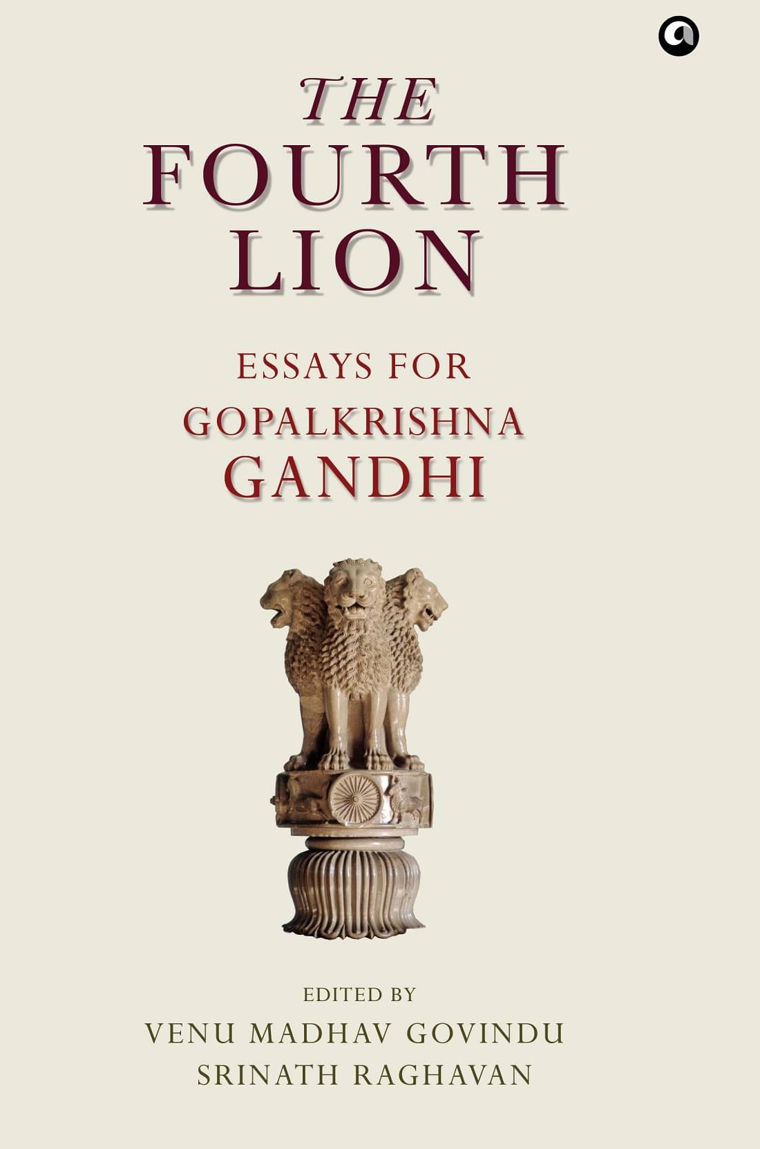     			THE FOURTH LION: A FESTSCHRIFT FOR GOPALKRISHNA GANDHI