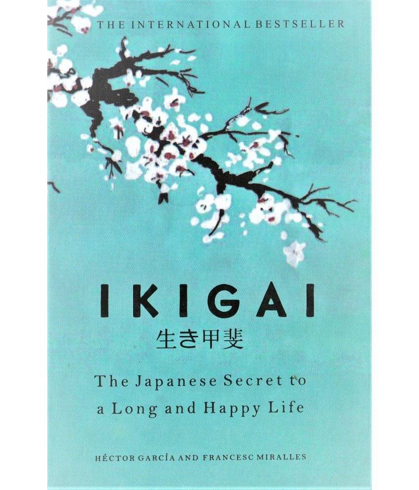 IKIGAI,THE JAPANESE SECRET TO A LONG AND HAPPY LIFE.BY HECTOR GARCIA AND FRANCESE MIRALLES,HARD BINDED EDITION.. IKIGAI,THE JAPANESE SECRET TO A LONG AND HAPPY LIFE.BY HECTOR GARCIA AND FRANCESE MIRALLES,HARD BINDED EDITION..