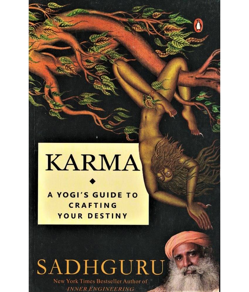 KARMA.A YOGI'SGUIDE TO CRAFTING YOUR DESTINY.BY SADHGURU,NEW YORK TIMES BESTSELLER AUTHOR OF INNERENGINEERING.PAPER BACK EDITION. KARMA.A YOGI'SGUIDE TO CRAFTING YOUR DESTINY.BY SADHGURU,NEW YORK TIMES BESTSELLER AUTHOR OF INNERENGINEERING.PAPER BACK EDITION.