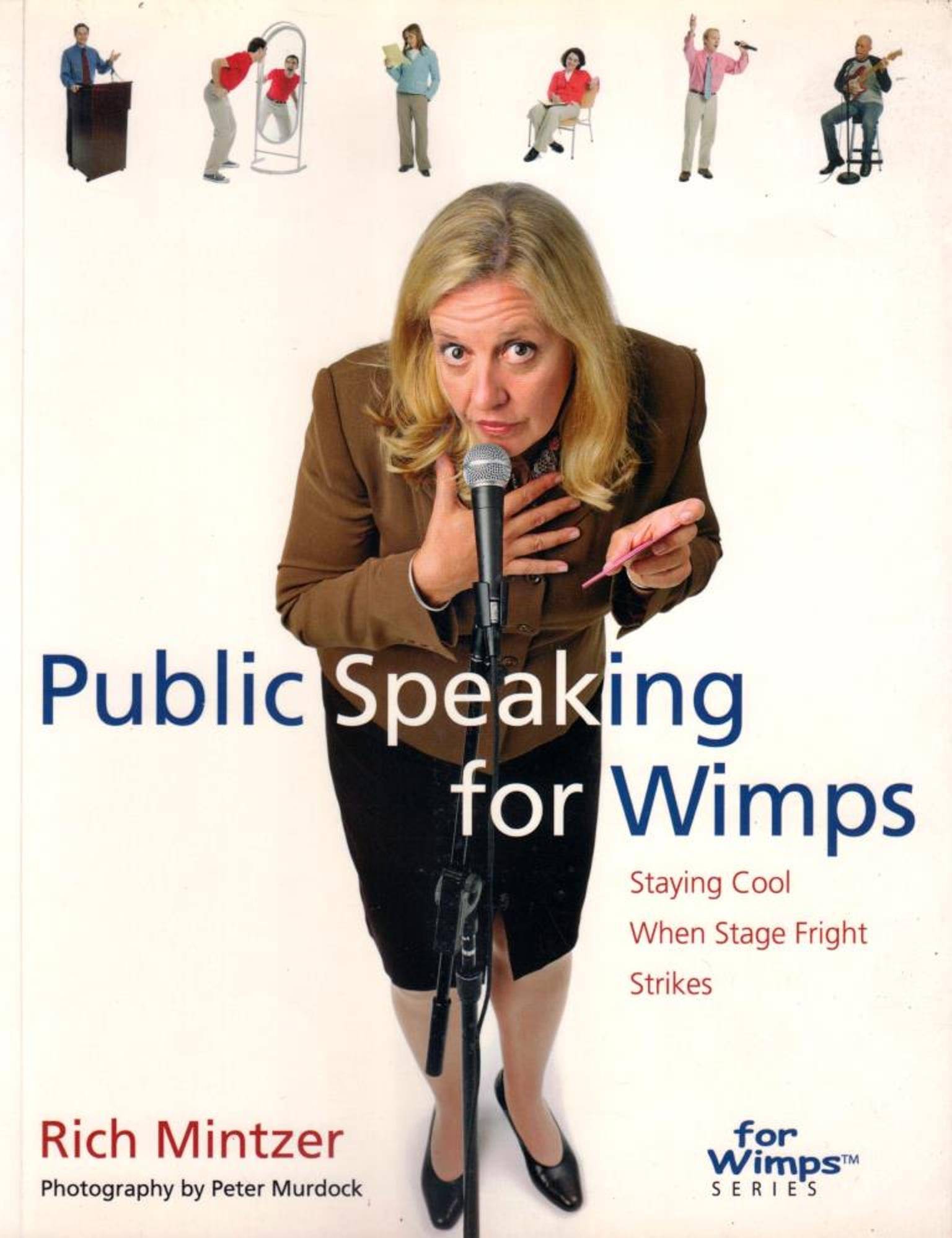 PUBLIC SPEAKING FOR WIMPS - STAYING COOL WHEN STAGE FRIGHT STRIKES PUBLIC SPEAKING FOR WIMPS - STAYING COOL WHEN STAGE FRIGHT STRIKES
