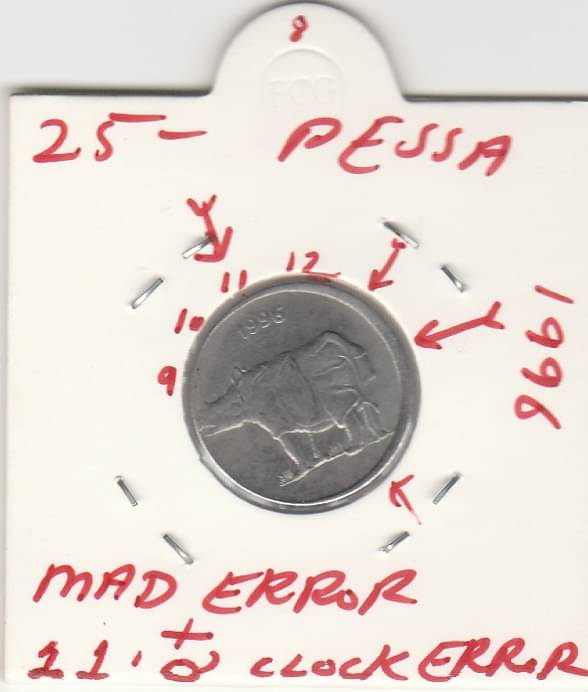     			NUMISMATECALLY RARE AND COLLECTIBLE TWENTY FIVE PESSA STEEL C01N MAD ERROR WITH 11 'O'CLOCK TWO IN ONE ERROR ,DIE ROTATION  YEAR-1996 IN   EXTRA FINE HIGHLY COLLECTIBLE HIGH GRADE,WIGHT-2.85 GRAMS.