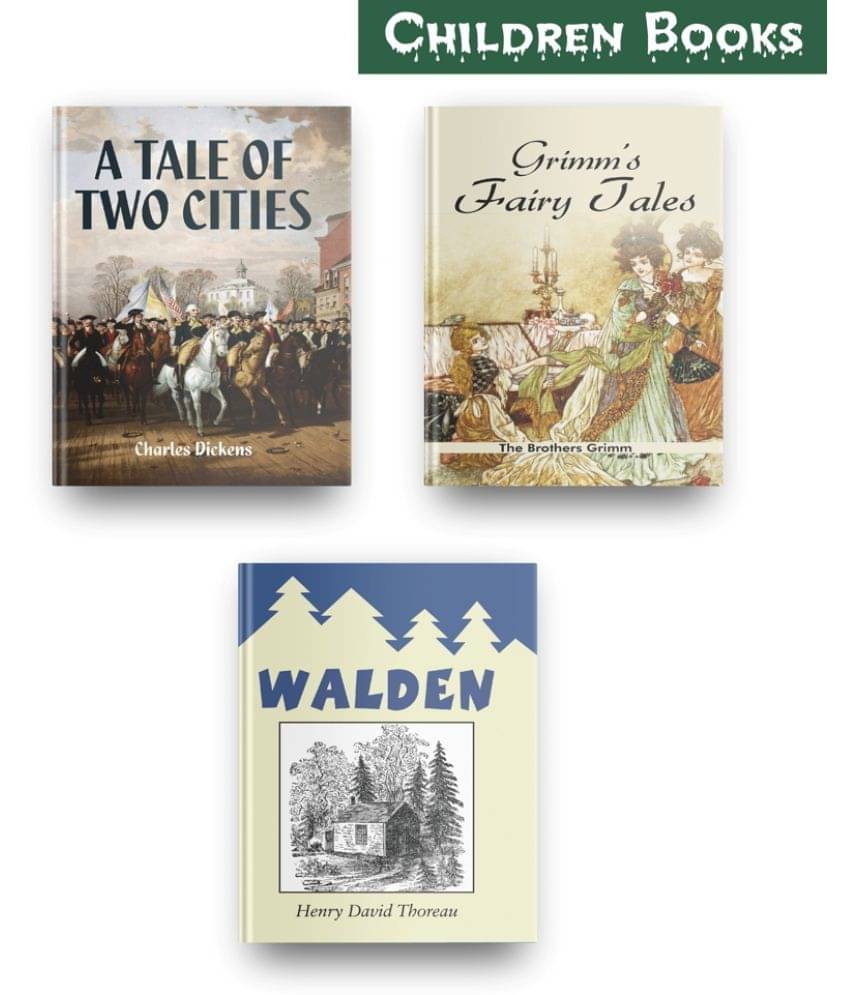 Most Exciting Children Books Set Of 3, This Children Story Books Set Contains These Amazing Children Books, The Tale Of Two Cities By Charles Dickens, Grimms Fairy Tales, Walden Henry David Thoreau     			Most Exciting Children Books Set Of 3, This Children Story Books Set Contains These Amazing Children Books, The Tale Of Two Cities By Charles Dickens, Grimms Fairy Tales, Walden Henry David Thoreau